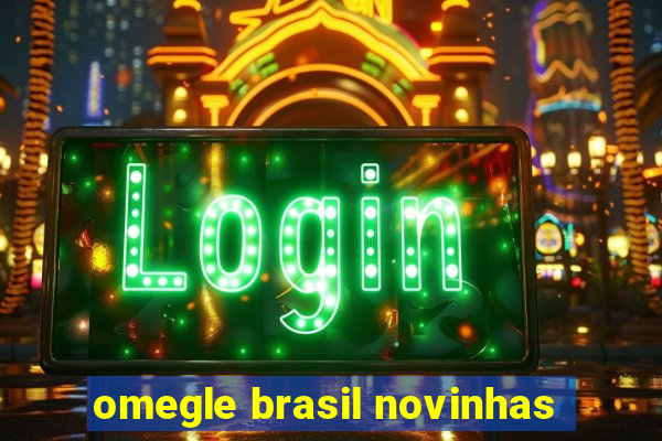 omegle brasil novinhas